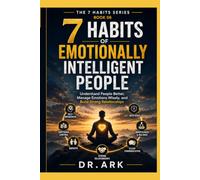 7 Habits of Emotionally Intelligent People: Understand People Better, Manage Emotions Wisely, and Build Strong Relationships