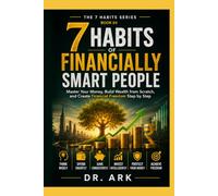 7 HABITS OF FINANCIALLY SMART PEOPLE: Master Your Money, Build Wealth from Scratch, and Create Financial Freedom Step by Step