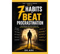 7 HABITS TO BEAT PROCRASTINATION: Stop Delaying, Take Action Today, and Get More Done in Less Time Without Stress