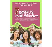 7 HACKS TO MOTIVATE YOUR STUDENTS: Social Emotional Learning Workbook