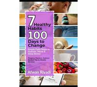 7 HEALTHY HABITS 100 DAYS TO CHANGE : Simple Daily Steps to Hydrate, Move & Sleep Better: Progress Trackers, Science-Backed Tips & Weekly Reviews