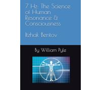 7 Hz: The Science of Human Resonance & Consciousness Itzhak Bentov: 5