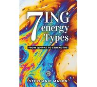 7 ING energy Types: A Personality Framework for Self-Discovery, Personal Growth, and Understanding Your Purpose