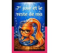7ᵉ jour et le reste de ma vie