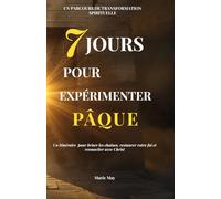 7 jours pour Expérimenter Pâque: Un itinéraire pour briser les chaînes, restaurer votre foi et ressusciter avec Christ