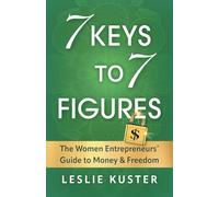 7 Keys to 7 Figures: The Women Entrepreneurs' Guide to Money and Freedom