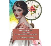 7 - Le temps retrouvé - Marcel Proust - Collection À la recherche du temps perdu -: Texte intégral