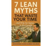 7 Lean Myths That Waste Your Time - And Why Six Sigma Is Not Enough
