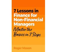 7 Lessons in Finance for Non-financial Managers: Finance Basics in 7 Steps