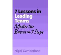 7 Lessons in Leading Teams: Team Leadership Basics in 7 Steps
