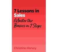 7 Lessons in Sales: Master Sales Basics in 7 Steps
