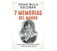 7 MEMORIAS DEL MUNDO: Cara a Cara con Saddam Hussein y otros relatos cortos