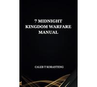 7 MIDNIGHT KINGDOM WARFARE: A Kingdom Manual for Midnight Warriors