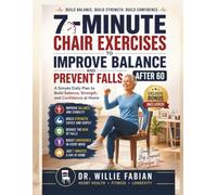 7-Minute Chair Exercises to Improve Balance and Prevent Falls After 60: A Simple Daily Plan to Build Balance, Strength, and Confidence at Home