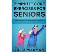 7-Minute Core Exercises for Seniors: Daily Routines to Build Core Strength, Enhance Balance, Boost Confidence, and Boost Energy in 21 Days