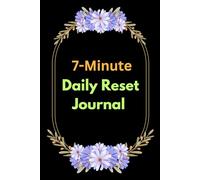 7-Minute Daily Reset Journal: Transform Your Mindset in Just 7 Minutes a Day - Reduce Stress, Increase Productivity, and Cultivate Joy with This Simple Daily Habit Tracker & Self-Care Planner