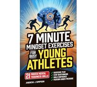 7 Minute Mindset Exercises for Busy Young Athletes: 21 Proven Mental Toughness Trainings to Start Games Strong, Play Confident & Aggressive, & Eliminate Hesitation Under Pressure [Gift for Teens]