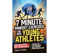 7 Minute Mindset Exercises for Busy Young Athletes: 21 Proven Mental Toughness Trainings to Start Games Strong, Play Confident & Aggressive, & Eliminate Hesitation Under Pressure
