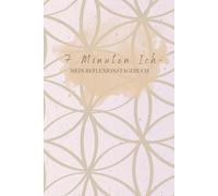 7 Minuten Ich - Dein Reflexionstagebuch, Hardcover: Tägliche Selbstreflexion in nur 7 Minuten. Mit Fragen, Ankreuzfeldern, Platz für eigene Worte, ... und innere Balance, Für 122 Tage (4 Monate)