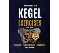 7 Minutes a Day Kegel Training for Men:: A 28-Day Pelvic Floor Program for Better Control, Stronger Erections, and Confidence