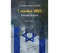 7 ottobre 2023. Israele brucia - Nirenstein Fiamma