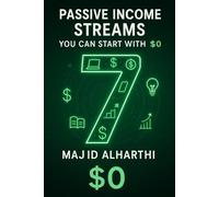 7 Passive Income Streams You Can Start with $0: Build Financial Freedom with Income That Works While You Sleep
