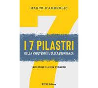 7 pilastri della prosperità e dell'abbondanza. L'evoluzione è la vera rivoluzione