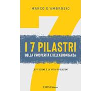 7 pilastri della prosperità e dell'abbondanza. L'evoluzione è la vera rivoluzione