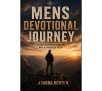 7 Prayer Habits: MEN'S DEVOTIONAL JOURNEY: 7 WEEKS TO PRAYER, PURPOSE, AND A STRONG FAITH