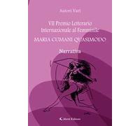 7° Premio Letterario Internazionale al Femminile Maria Cumani Quasimodo. Narrativa