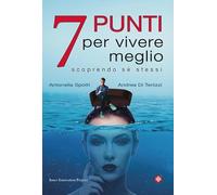 7 punti per vivere meglio - Di Terlizzi Andrea, Spotti Antonella