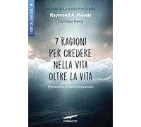 Libri Moody Raymond A. jr. - 7 Ragioni Per Credere Nella Vita Oltre La Vita