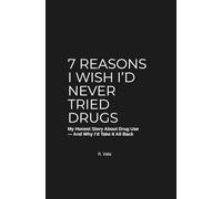 7 Reasons I Wish I’d Never Tried Drugs: My Honest Story About Drug Use - And Why I’d Take It All Back