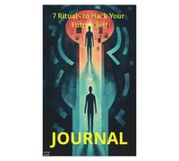 7 Rituals to Hack Your Future Self Journal