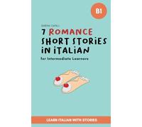 7 Romance Short Stories for Italian Language Learners: Learn Italian Through Simple Stories