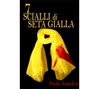 7 Scialli di seta gialla di Paola Amadesi, 2022, Indipendently Published