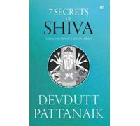 7 Secrets of Shiva: From the Hindu Trinity Series