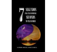 7 SEGUNDOS PARA TRANSFORMAR ( 7 SECONDS TO TRANSFORM)