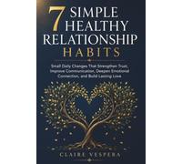 7 Simple Healthy Relationship Habits: Small Daily Changes That Strengthen Trust, Improve Communication, Deepen Emotional Connection, and Build Lasting Love