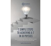 Sally Weatherly 7 Simple Steps to Achieving a 7 in IB Physics (Grade (Tascabile)