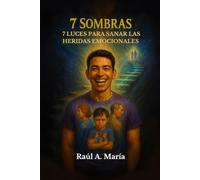 7 SOMBRAS: 7 Luces para sanar las heridas emocionales