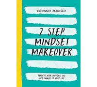 7 Step Mindset Makeover: Refocus Your Thoughts and Take Charge of Your Life