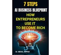 7 Steps AI Business Blueprint: How Entrepreneurs Use It to Become Rich