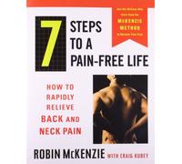7 Steps to a Pain-Free Life: How to Rapidly Relieve Back and Neck Pain