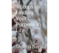 7 Steps to Finding Your Purpose in Life
