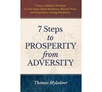 7 Steps to Prosperity from Adversity: 7 Steps of Biblical Wisdom to Find Hope, Build Resilience, Restore Peace and Experience Lasting Prosperity