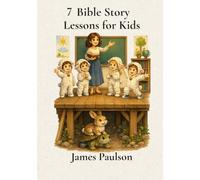 7 STORIES From Biblical Principles: Helping Children Understand God's Truth One Story at a Time
