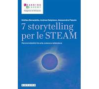 7 storytelling per le STEAM. Percorsi interdisciplinari fra arte, scienza e letteratura