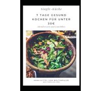 7 Tage gesund kochen für unter 30€: Single Küche