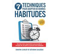 7 Techniques pour Adopter de Bonnes Habitudes: Boostez votre organisation personnelle et changez de vie grâce au pouvoir des habitudes